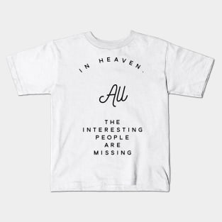 in heaven all the interesting people are missing Kids T-Shirt